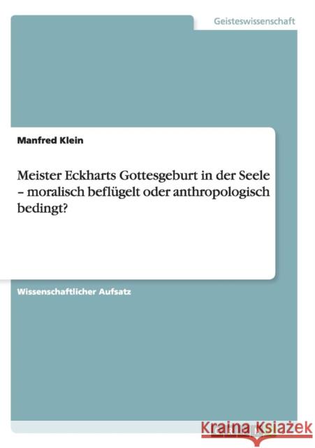 Meister Eckharts Gottesgeburt in der Seele - moralisch beflügelt oder anthropologisch bedingt?