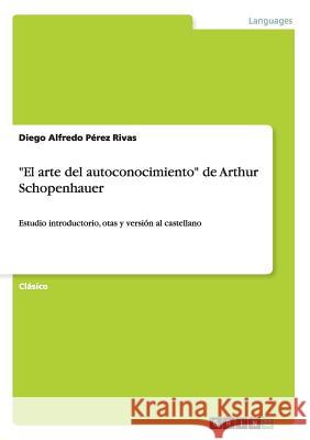 El arte del autoconocimiento de Arthur Schopenhauer: Estudio introductorio, otas y versión al castellano