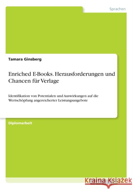 Enriched E-Books. Herausforderungen und Chancen für Verlage: Identifikation von Potentialen und Auswirkungen auf die Wertschöpfung angereicherter Leis