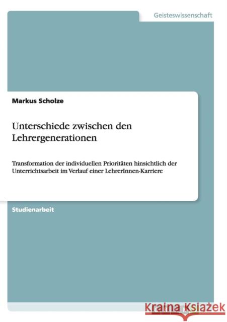 Unterschiede zwischen den Lehrergenerationen: Transformation der individuellen Prioritäten hinsichtlich der Unterrichtsarbeit im Verlauf einer LehrerI