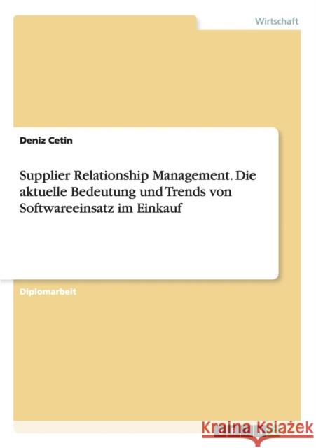 Supplier Relationship Management. Die aktuelle Bedeutung und Trends von Softwareeinsatz im Einkauf