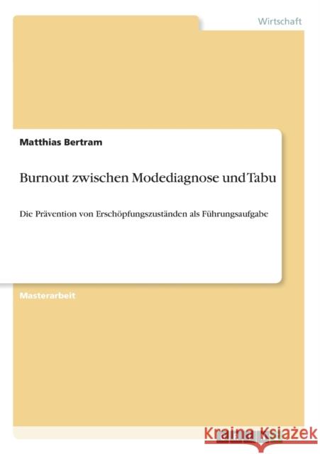 Burnout zwischen Modediagnose und Tabu: Die Prävention von Erschöpfungszuständen als Führungsaufgabe