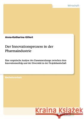 Der Innovationsprozess in der Pharmaindustrie: Eine empirische Analyse des Zusammenhangs zwischen dem Innovationserfolg und der Diversität in der Proj