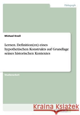 Lernen. Definition(en) eines hypothetischen Konstrukts auf Grundlage seines historischen Kontextes