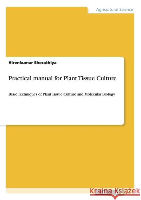 Practical manual for Plant Tissue Culture: Basic Techniques of Plant Tissue Culture and Molecular Biology