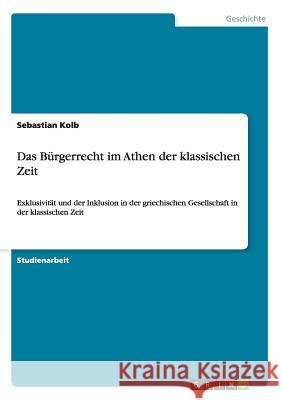 Das Bürgerrecht im Athen der klassischen Zeit: Exklusivität und der Inklusion in der griechischen Gesellschaft in der klassischen Zeit