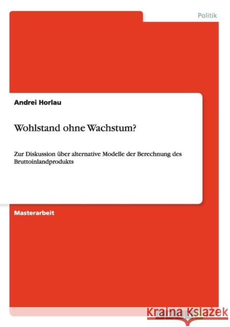 Wohlstand ohne Wachstum?: Zur Diskussion über alternative Modelle der Berechnung des Bruttoinlandprodukts