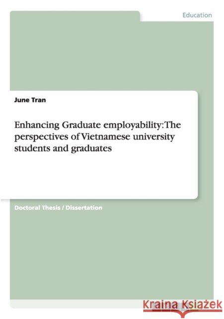 Enhancing Graduate employability: The perspectives of Vietnamese university students and graduates