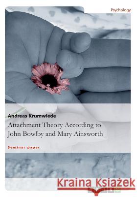 Attachment Theory According to John Bowlby and Mary Ainsworth
