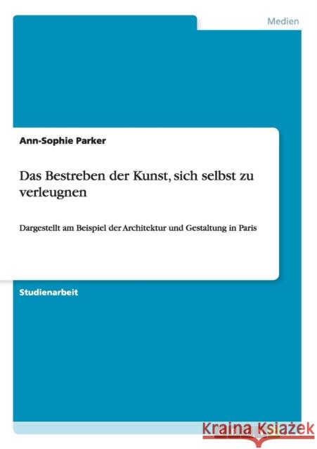 Das Bestreben der Kunst, sich selbst zu verleugnen: Dargestellt am Beispiel der Architektur und Gestaltung in Paris