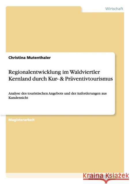 Regionalentwicklung im Waldviertler Kernland durch Kur- & Präventivtourismus: Analyse des touristischen Angebots und der Anforderungen aus Kundensicht