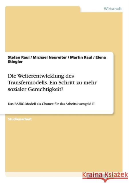 Die Weiterentwicklung des Transfermodells. Ein Schritt zu mehr sozialer Gerechtigkeit?: Das BAföG-Modell als Chance für das Arbeitslosengeld II.