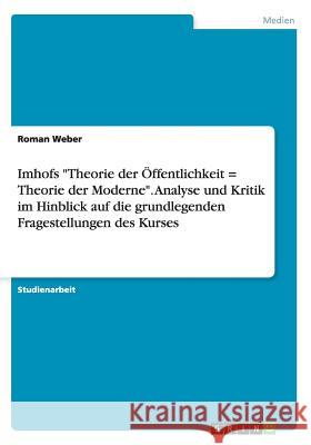 Imhofs Theorie der Öffentlichkeit = Theorie der Moderne. Analyse und Kritik im Hinblick auf die grundlegenden Fragestellungen des Kurses