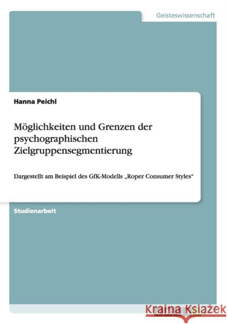 Möglichkeiten und Grenzen der psychographischen Zielgruppensegmentierung: Dargestellt am Beispiel des GfK-Modells 