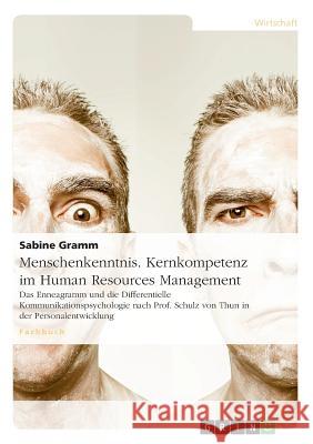 Menschenkenntnis. Kernkompetenz im Human Resources Management: Das Enneagramm und die Differentielle Kommunikationspsychologie nach Prof. Schulz von T