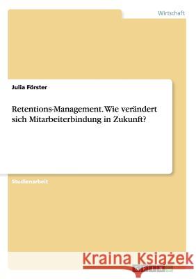 Retentions-Management. Wie verändert sich Mitarbeiterbindung in Zukunft?