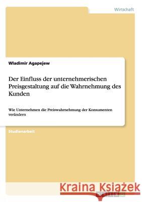 Der Einfluss der unternehmerischen Preisgestaltung auf die Wahrnehmung des Kunden: Wie Unternehmen die Preiswahrnehmung der Konsumenten verändern