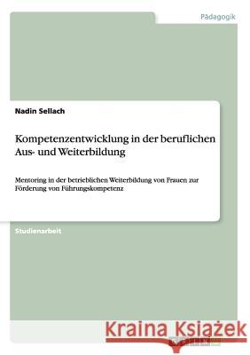Kompetenzentwicklung in der beruflichen Aus- und Weiterbildung: Mentoring in der betrieblichen Weiterbildung von Frauen zur Förderung von Führungskomp
