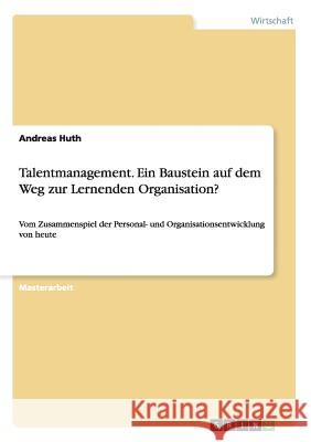 Talentmanagement. Ein Baustein auf dem Weg zur Lernenden Organisation?: Vom Zusammenspiel der Personal- und Organisationsentwicklung von heute