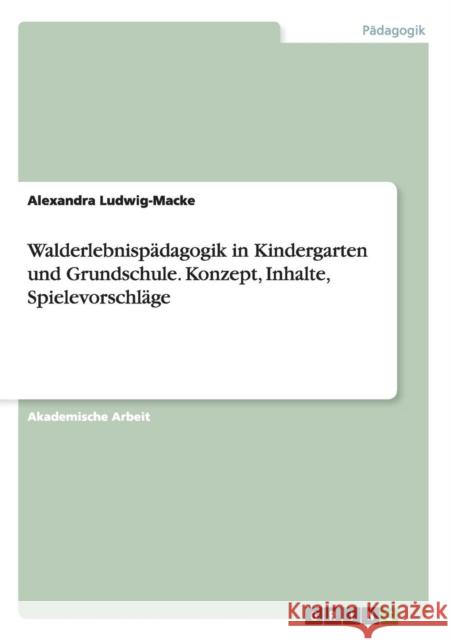 Walderlebnispädagogik in Kindergarten und Grundschule. Konzept, Inhalte, Spielevorschläge