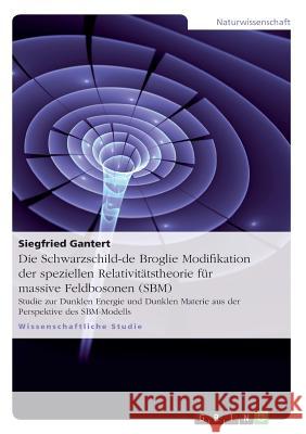 Die Schwarzschild-de Broglie Modifikation der speziellen Relativitätstheorie für massive Feldbosonen (SBM): Studie zur Dunklen Energie und Dunklen Mat