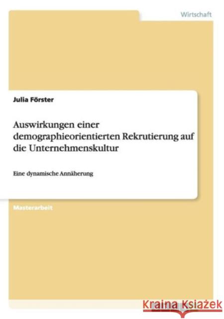 Auswirkungen einer demographieorientierten Rekrutierung auf die Unternehmenskultur: Eine dynamische Annäherung