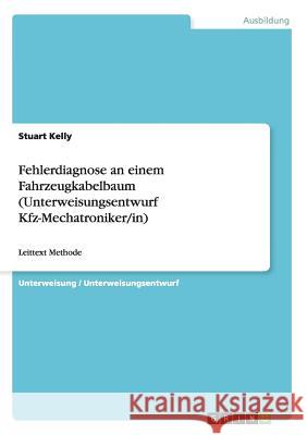 Fehlerdiagnose an einem Fahrzeugkabelbaum (Unterweisungsentwurf Kfz-Mechatroniker/in): Leittext Methode