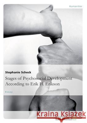 The Stages of Psychosocial DevelopmentAccording to Erik H. Erikson