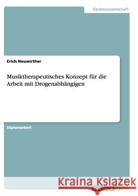 Musiktherapeutisches Konzept für die Arbeit mit Drogenabhängigen