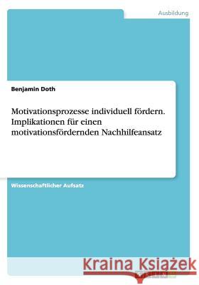 Motivationsprozesse individuell fördern. Implikationen für einen motivationsfördernden Nachhilfeansatz