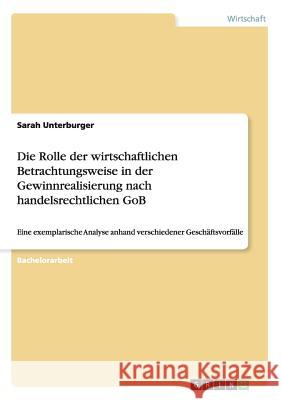 Die Rolle der wirtschaftlichen Betrachtungsweise in der Gewinnrealisierung nach handelsrechtlichen GoB: Eine exemplarische Analyse anhand verschiedene