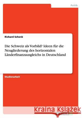 Die Schweiz als Vorbild? Ideen für die Neugliederung des horizontalen Länderfinanzausgleichs in Deutschland