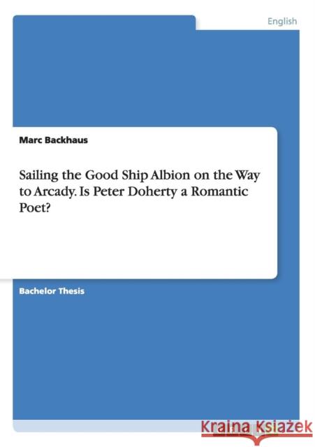 Sailing the Good Ship Albion on the Way to Arcady. Is Peter Doherty a Romantic Poet?