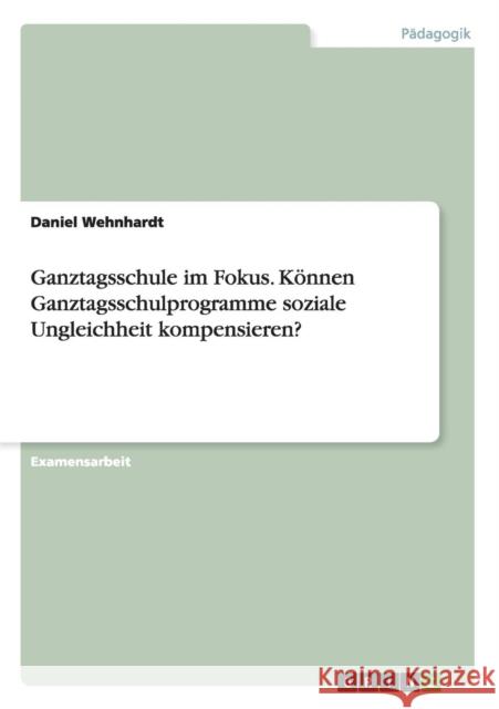 Ganztagsschule im Fokus. Können Ganztagsschulprogramme soziale Ungleichheit kompensieren?