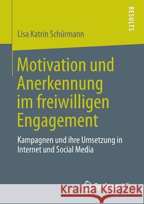 Motivation Und Anerkennung Im Freiwilligen Engagement: Kampagnen Und Ihre Umsetzung in Internet Und Social Media