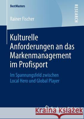 Kulturelle Anforderungen an Das Markenmanagement Im Profisport: Im Spannungsfeld Zwischen Local Hero Und Global Player