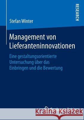 Management Von Lieferanteninnovationen: Eine Gestaltungsorientierte Untersuchung Über Das Einbringen Und Die Bewertung