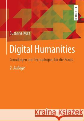 Digital Humanities: Grundlagen Und Technologien Für Die Praxis