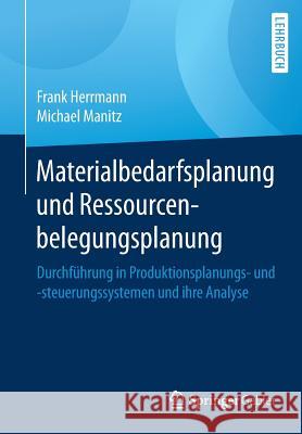 Materialbedarfsplanung Und Ressourcenbelegungsplanung: Durchführung in Produktionsplanungs- Und -Steuerungssystemen Und Ihre Analyse