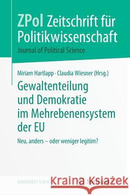 Gewaltenteilung Und Demokratie Im Mehrebenensystem Der Eu: Neu, Anders - Oder Weniger Legitim?
