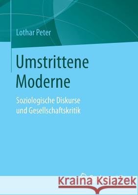 Umstrittene Moderne: Soziologische Diskurse Und Gesellschaftskritik