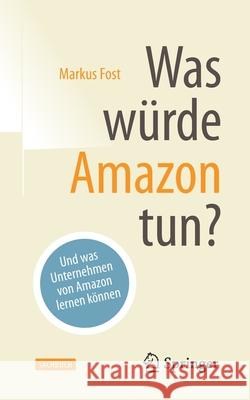 Was Würde Amazon Tun?: Und Was Unternehmen Von Amazon Lernen Können