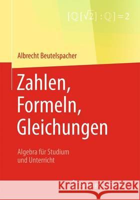 Zahlen, Formeln, Gleichungen: Algebra Für Studium Und Unterricht