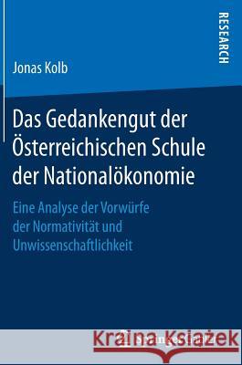 Das Gedankengut Der Österreichischen Schule Der Nationalökonomie: Eine Analyse Der Vorwürfe Der Normativität Und Unwissenschaftlichkeit