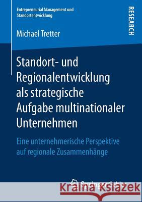 Standort- Und Regionalentwicklung ALS Strategische Aufgabe Multinationaler Unternehmen: Eine Unternehmerische Perspektive Auf Regionale Zusammenhänge