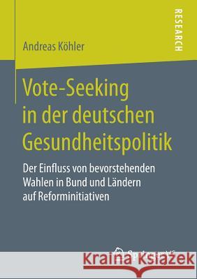 Vote-Seeking in Der Deutschen Gesundheitspolitik: Der Einfluss Von Bevorstehenden Wahlen in Bund Und Ländern Auf Reforminitiativen