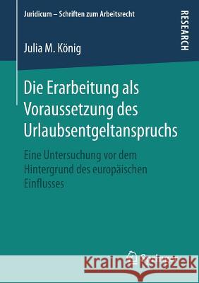 Die Erarbeitung ALS Voraussetzung Des Urlaubsentgeltanspruchs: Eine Untersuchung VOR Dem Hintergrund Des Europäischen Einflusses