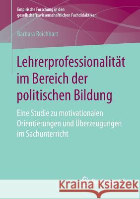 Lehrerprofessionalität Im Bereich Der Politischen Bildung: Eine Studie Zu Motivationalen Orientierungen Und Überzeugungen Im Sachunterricht