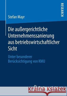 Die Außergerichtliche Unternehmenssanierung Aus Betriebswirtschaftlicher Sicht: Unter Besonderer Berücksichtigung Von Kmu