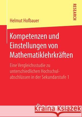 Kompetenzen Und Einstellungen Von Mathematiklehrkräften: Eine Vergleichsstudie Zu Unterschiedlichen Hochschulabschlüssen in Der Sekundarstufe 1